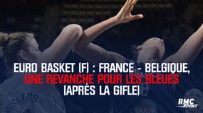 Euro Basket (F) : France - Belgique, une revanche pour les Bleues un an après la gifle au Mondial