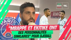 Mercato / PSG : "Mbappé et Ekitike ont des personnalités similaires", raconte Djebali