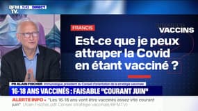 Pr Alain Fischer: "Ça peut arriver que malgré le fait qu'on ait été très bien vacciné, qu'on soit malade"