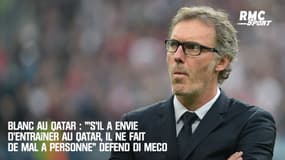 Blanc au Qatar : "'S'il a envie d'entraîner au Qatar, il ne fait de mal à personne" défend Di Meco