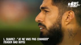 L. Suarez : "Je ne vais pas changer" (Teaser Bad Boys)