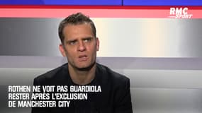Rothen ne voit pas Guardiola rester après l’exclusion de Manchester City