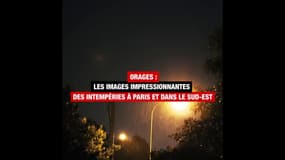 Orages : les images impressionnantes des intempéries à Paris et dans le sud-est