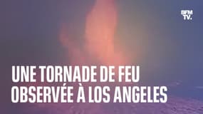 Une tornade de feu se forme lors d'un incendie au nord-ouest de Los Angeles