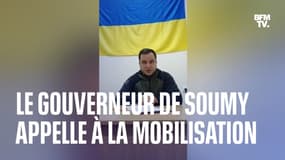 "Nous demandons à tous ceux qui peuvent (...) d'aller à la rencontre de l'ennemi": le gouverneur de Soumy en Ukraine appelle à la mobilisation 