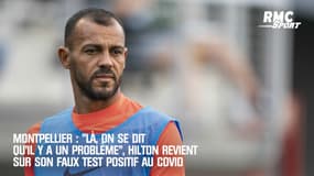 Montpellier : "Là, on se dit qu'il y a un problème", Hilton revient sur son faux test positif au Covid