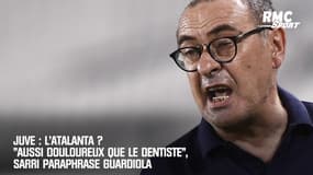 Juve : L'Atalanta ? "Aussi douloureux que le dentiste", Sarri paraphrase Guardiola