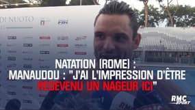 Natation (Rome) : « J’ai l’impression d’être redevenu un nageur ici » confie Manaudou