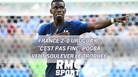 France 2-0 Uruguay : "C'est pas fini", Pogba veut soulever le trophée !