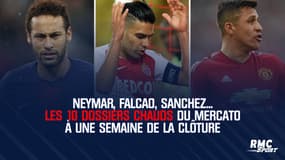 Neymar, Falcao, Sanchez... Les 10 dossiers chauds du mercato à une semaine de la clôture