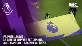 Premier League : La date de reprise est connue, avec Man City - Arsenal au menu