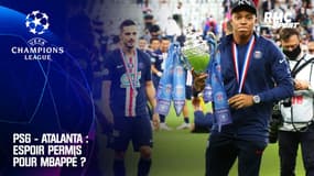  PSG - Atalanta : L'espoir permis pour Mbappé ? 