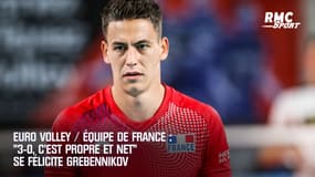 Euro volley / équipe de France : “3-0, c’est propre et net” se félicite Grebennikov