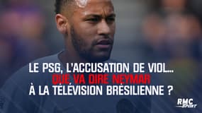 Son avenir au PSG, l'accusation de viol... Que va dire Neymar à la télévision brésilienne ?