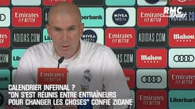 Calendrier infernal ? "On s'est réunis entre entraîneurs pour changer les choses" confie Zidane