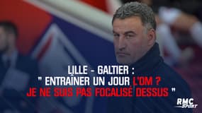 Lille - Galtier : "Entraîner un jour l'OM ? Je ne suis pas focalisé"