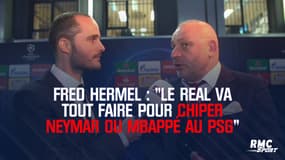 Fred Hermel : "Le Real va tout faire pour chiper Neymar ou Mbappé au PSG"