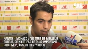 Nantes - Monaco : "Le titre de meilleur buteur, ce n’est pas le plus important pour moi", assure Ben Yedder