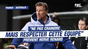 France - Australie : "Il n'y a pas à craindre cette équipe mais il faut la respecter" prévient Hervé Renard