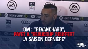 OM : "Revanchard", Payet a "beaucoup souffert la saison dernière"