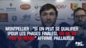 Montpellier : "Si on peut se qualifier (pour les phases finales), on ne va pas se gêner" affirme Paillaugue
