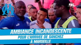 OM : Ambiance incandescente pour l'arrivée de Sanchez à Marseille