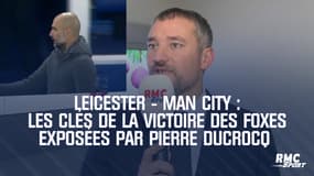 Leicester - Man City : Les clés de la victoire des Foxes exposées par Pierre Ducrocq