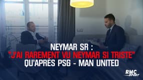 "J'ai rarement vu Neymar si triste" qu'après PSG - Man United confie son père