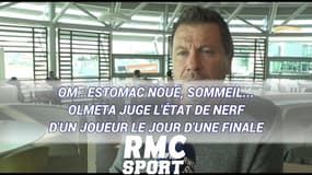 OM : Estomac noué, sommeil... Olmeta juge l'état de nerf d'un joueur le jour d'une finale