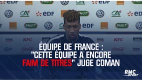 Équipe de France : "Cette équipe a encore faim de titres, elle est plus en confiance" juge Coman