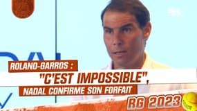 Roland-Garros : "C'est impossible", Nadal confirme son forfait