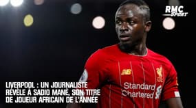 Liverpool : un journaliste révèle à Sadio Mané son titre de joueur africain de l'année