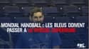 Mondial handball : Les Bleus doivent passer à la vitesse supérieure face à l’Espagne