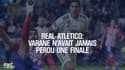 Real-Atlético: Varane n'avait jamais perdu une finale