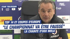 Toulouse : "Top 14 et Coupes d'Europe, le championnat va être faussé" craint Mola