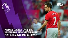 Premier League : Révélation à Liverpool, Ballon d’Or, transfert à Manchester United… L’entretien avec Michael Owen