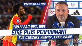 Strasbourg 0-1 Lens : "Wahi sait qu’il doit être plus performant sur certains points", exige Haise