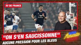 XV de France : "Tout le monde s'en saucissonne", pour Moscato les Bleus n'ont aucune pression de résultats