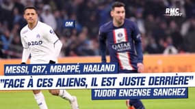 OM : "Sanchez est juste derrière ces aliens, Messi, Ronaldo, Mbappé, Haaland" encense Tudor