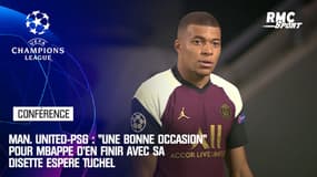 Man. United-PSG : "Une bonne occasion" pour Mbappé d'en finir avec sa disette espère Tuchel