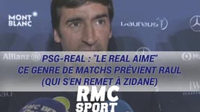 PSG-Real : "Le Real aime" ce genre de matchs prévient Raul (qui s'en remet à Zidane)