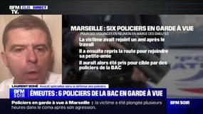 Policiers en garde à vue à Marseille: "Ils risquent très lourd" si les faits "[se sont] produits de la façon dont ils ont été relatés", pour Laurent Bohé (avocat)