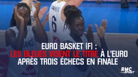 Euro basket (F) : Les Bleues visent le titre à l'Euro après trois échecs en finale