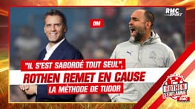 OM : "Il s'est sabordé tout seul", Rothen remet en cause la méthode de Tudor