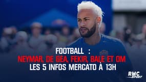 Bale, Fekir, Neymar … les 5 infos mercato du 21 juillet à 13h 
