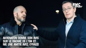 Akhenaton donne son avis sur le rachat de l'OM et nie une amitié avec Eyraud