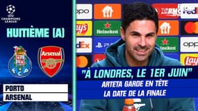 Porto-Arsenal : "À Londres, le 1er juin"... presque à domicile, Arteta garde en tête la date de la finale