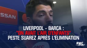 Liverpool - Barça : "On avait l'air d'enfants" peste Suarez après l'élimination