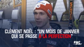 Clément Noël : "Un mois de janvier qui se passe à la perfection"