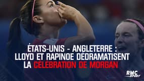 États-Unis - Angleterre : La célébration de Morgan ? "Juste du fun" dédramatisent Lloyd et Rapinoe